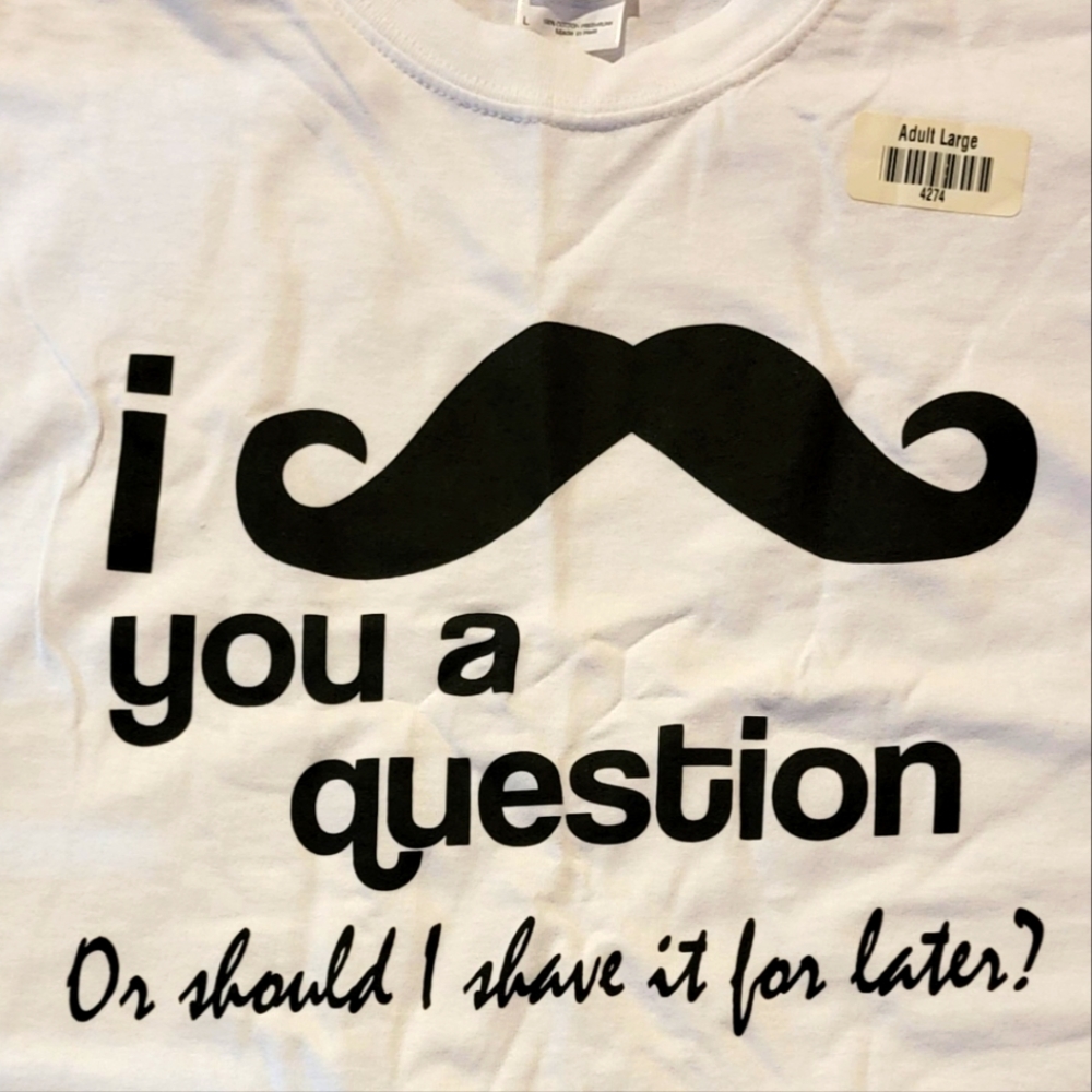 Adult tee shirt white. "I mustache you a question...' Large